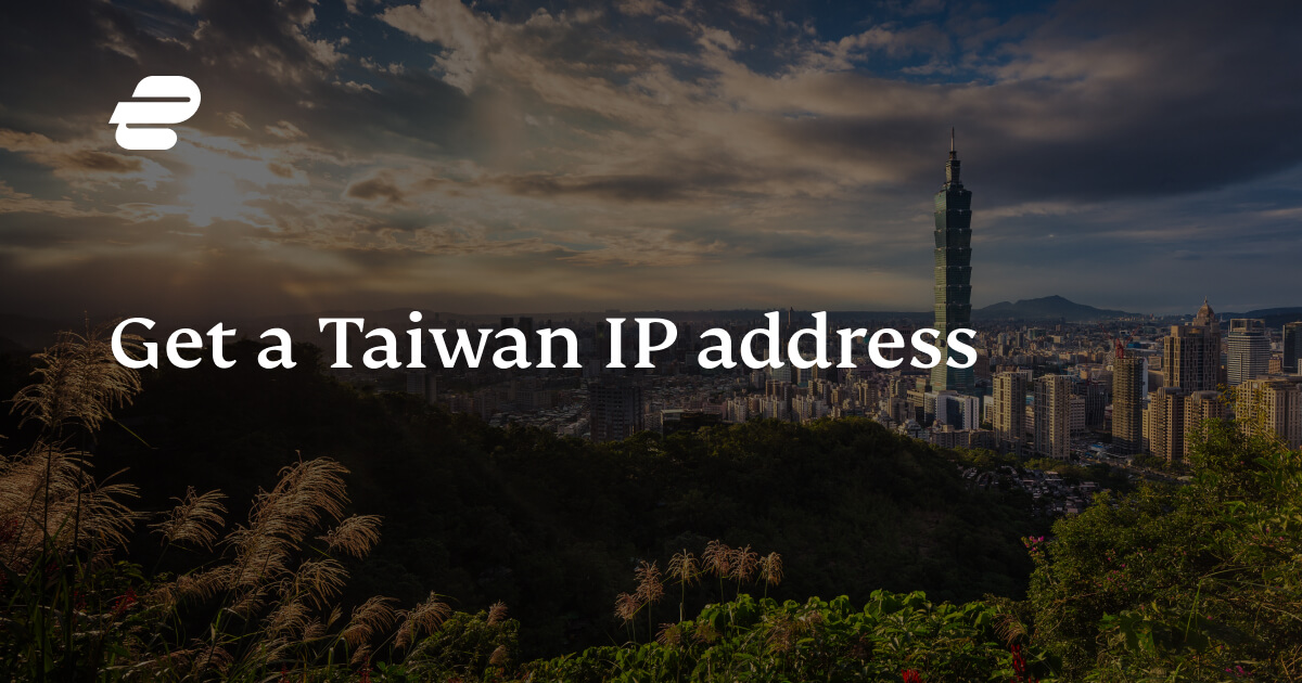 Taiwan VPN Servers - Get a Taiwanese IP Address